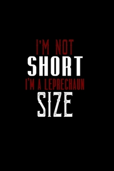 I'm not short. I'm Leprechaun size: Food Journal | Track your Meals | Eat clean and fit | Breakfast Lunch Diner Snacks | Time Items Serving Cals Sugar Protein Fiber Carbs Fat | 110 pages