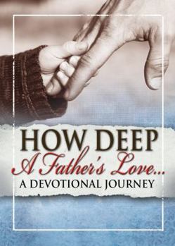 Paperback How Deep a Father's Love: A Devotional Journey Book