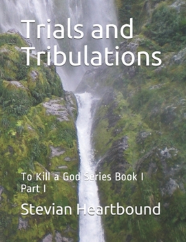 Paperback Trials and Tribulations: To Kill a God Series Book I Part I Book
