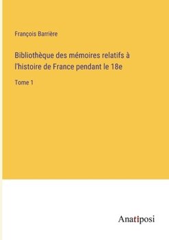 Paperback Bibliothèque des mémoires relatifs à l'histoire de France pendant le 18e: Tome 1 [French] Book