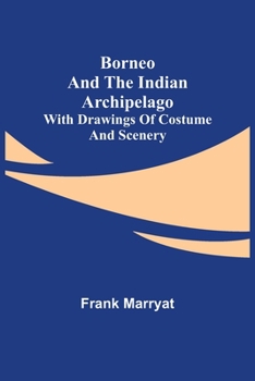 Paperback Borneo and the Indian Archipelago; with drawings of costume and scenery Book