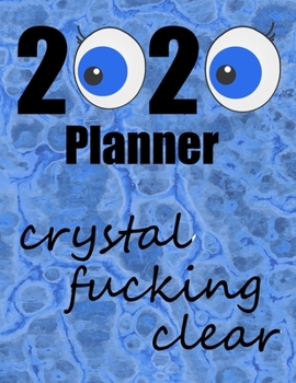 Paperback 2020 Planner - Crystal Fucking Clear: One year - Monthly and Weekly Calendar with 10 journal pages for notes. January 1, 2020 to December 31, 2020. La Book