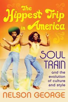 Hardcover The Hippest Trip in America: Soul Train and the Evolution of Culture & Style Book