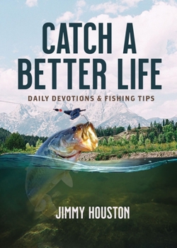 Hardcover Catch a Better Life: Daily Devotions and Fishing Tips Book