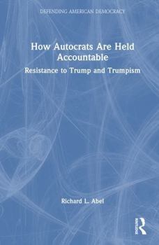 Hardcover How Autocrats Are Held Accountable: Resistance to Trump and Trumpism Book