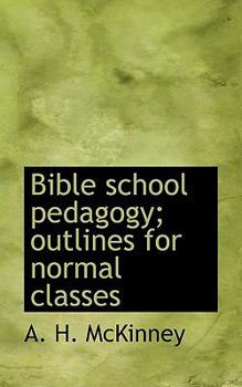 Bible School Pedagogy; Outlines for Normal Classes