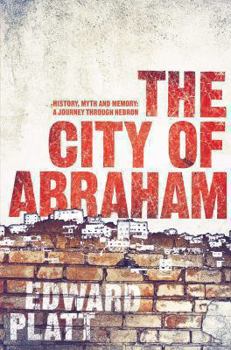 Paperback The City of Abraham: History, Myth and Memory: A Journey Through Hebron Book