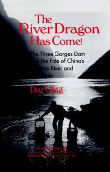 Paperback The River Dragon Has Come!: Three Gorges Dam and the Fate of China's Yangtze River and Its People Book