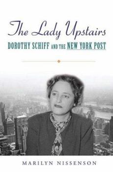 Hardcover The Lady Upstairs: Dorothy Schiff and the New York Post Book