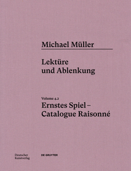Michael Müller. Ernstes Spiel. Catalogue Raisonné: Vol. 4.2, Lektüre Und Ablenkung
