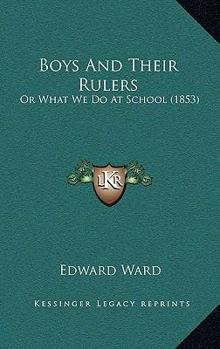 Paperback Boys And Their Rulers: Or What We Do At School (1853) Book