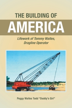 Paperback The Building of America: Lifework of Tommy Waites Dragline Operator Book