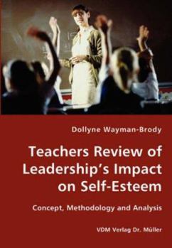 Paperback Teachers Review of Leadership's Impact on Self-Esteem - Concept, Methodology and Analysis Book