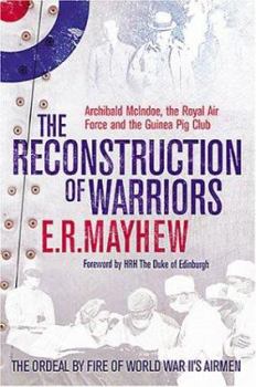 Hardcover The Reconstruction of Warriors: Archibald McIndoe, the Royal Air Force and the Guinea Pig Club Book