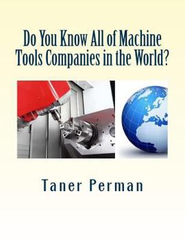 Paperback Do You Know All of Machine Tools Companies in the World?: The List of CNC Machine Tools Companies in the World. Book