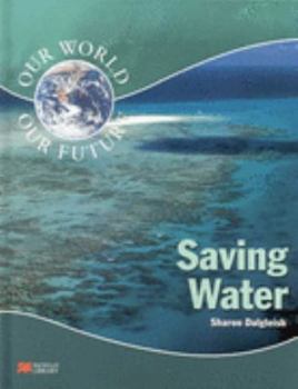 Hardcover Saving Water -Our Future (Our World: Our Future) Book