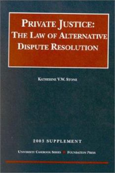 Paperback Private Justice: The Law of Alternative Dispute Resolution, 2003 Supplement Book