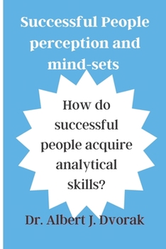 Paperback Successful People's perception and mind-sets: How do successful people acquire analytical skills? Book