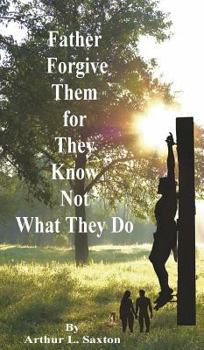 Hardcover Father Forgive Them for They Know Not What They Do Book