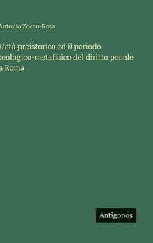 L'età preistorica ed il periodo teologico-metafisico del diritto penale a Roma (Italian Edition)