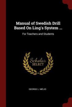 Paperback Manual of Swedish Drill Based On Ling's System ...: For Teachers and Students Book