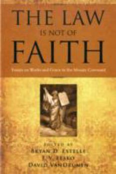 Paperback The Law Is Not of Faith: Essays on Works and Grace in the Mosaic Covenant Book