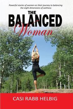 Paperback The Balanced Woman: Powerful stories of women on their journey to balancing the eight dimensions of wellness Book