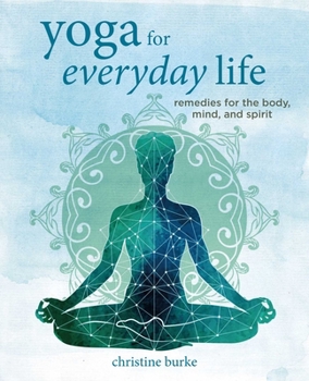 Hardcover Yoga for Everyday Life: Remedies for the Body, Mind, and Spirit Book