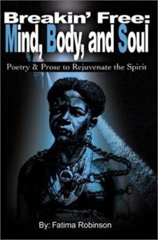 Paperback Breakin' Free: Mind, Body, and Soul: Poetry & Prose to Rejuvenate the Spirit Book