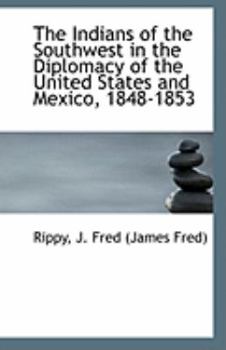 The Indians of the Southwest in the Diplomacy of the United States and Mexico, 1848-1853