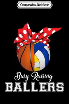 Composition Notebook: Basketball Volleyball Busy Raising Ballers Mothers Journal/Notebook Blank Lined Ruled 6x9 100 Pages