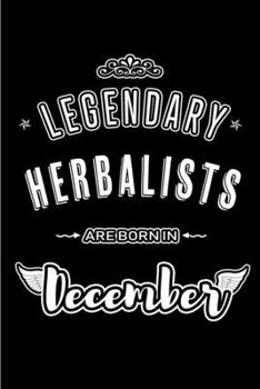 Legendary Herbalists are born in December: Blank Lined profession Journal Notebooks Diary as Appreciation, Birthday, Welcome, Farewell, Thank You, ... & friends. Alternative to B-day present Card