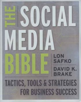The Social Media Bible: Tactics, Tools, and Strategies for Business Success