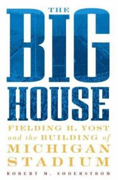 Hardcover The Big House: Fielding H. Yost and the Building of Michigan Stadium Book