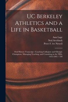 Paperback UC Berkeley Athletics and a Life in Basketball: Oral History Transcript: Coaching Collegiate and Olympic Champions, Managing Teaching, and Consulting Book