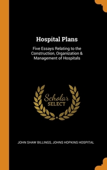 Hardcover Hospital Plans: Five Essays Relating to the Construction, Organization & Management of Hospitals Book