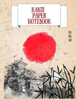 Kanji Paper Notebook: Practice Writing Japanese Genkouyoushi Symbols & Kana Characters. Learn How to Write Hiragana, Katakana and Genkoyoshi
