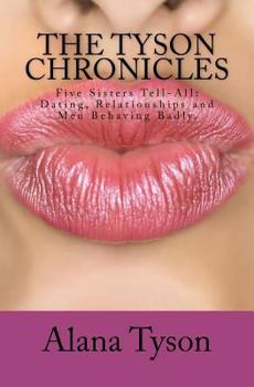 Paperback The Tyson Chronicles: Five Sisters Tell-All: Dating, Relationships and Men Behaving Badly. Book