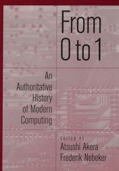 Hardcover From 0 to 1: An Authoritative History of Modern Computing Book