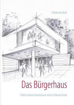 Paperback Das Bürgerhaus: Endlich keine Arbeitslosen mehr in Deutschland [German] Book