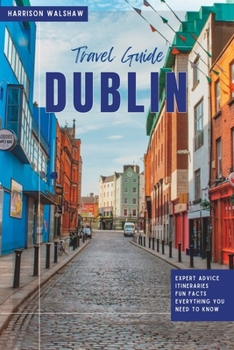 Paperback Dublin Travel Guide 2023: The Ultimate Guide to Hidden Gems and Must-See Attractions Book