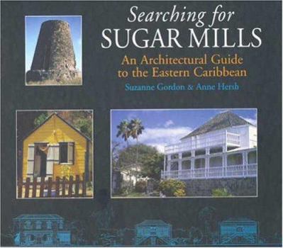 Hardcover Searching for Sugar Mills: An Architectural Guide to the Eastern Caribbean Book