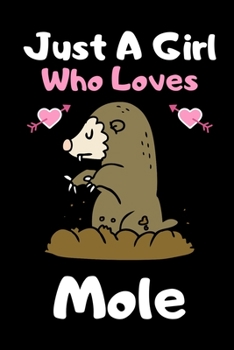 Just a girl who loves Mole: Cute Mole lovers notebook journal or dairy for girls | Mole lovers notebook gift | Lined Notebook Journal (6"x 9")