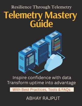 Telemetry Mastery Guide: Understand Everything Running | Observability Beyond Monitoring | Build Reliable Cloud Services | From Logs to Action | SRE Enabled | Unlock success with observability