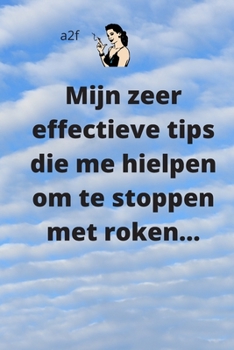 Paperback Mijn zeer effectieve tips die me hielpen om te stoppen met roken..: Mijn effectieve technieken om te stoppen met roken [Dutch] Book