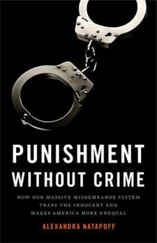 Hardcover Punishment Without Crime: How Our Massive Misdemeanor System Traps the Innocent and Makes America More Unequal Book
