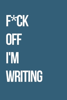 Paperback F*ck Off I'm Writing: Journal / Notebook / Funny / Gift. Book