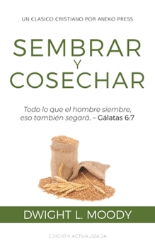 Paperback Sembrar y Cosechar: Todo lo que el hombre siembre, eso también segará (Gálatas 6:7) [Spanish] Book