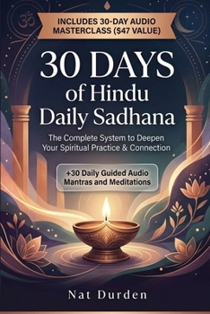 30 Days of Hindu Daily Sadhana: The Complete System to Deepen Your Spiritual Practice & Connection