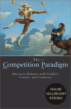 Paperback The Competition Paradigm: America's Romance with Conflict, Contest, and Commerce Book